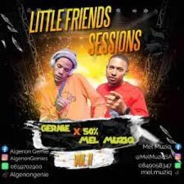 Gernie – Little Friends Sessions Vol. 11 Mix (50% Mel Muziq) Mp3 Download Fakaza: