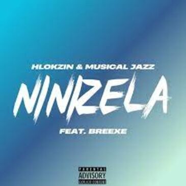 Hlokzin & Musical Jazz – Ninizela ft. BreeXe Mp3 Download Fakaza: