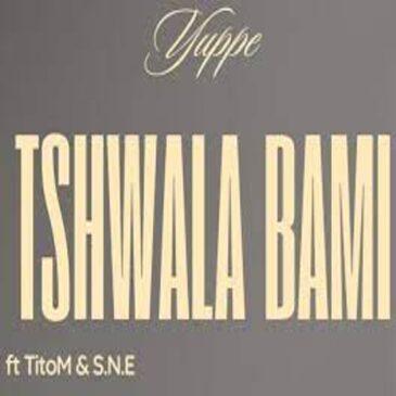 Yuppe & TitoM – Tshwala Bami Ft S.N.E Download Fakaza: