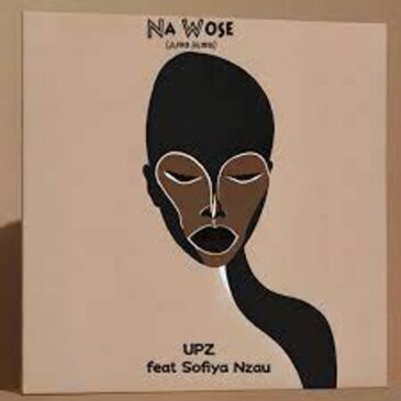 UPZ & Sofiya Nzau – Na Wose (Afro Mixes) EP ZIp  Download Fakaza: