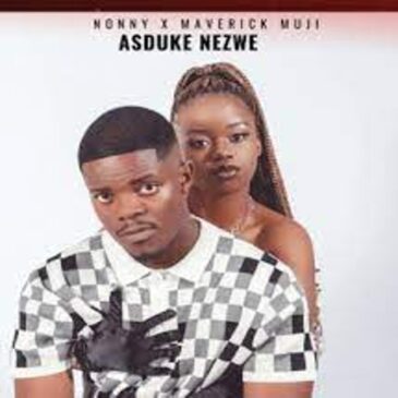Nonny – Asduke Nezwe Ft. Maverick Mujir Mp3 Download Fakaza: