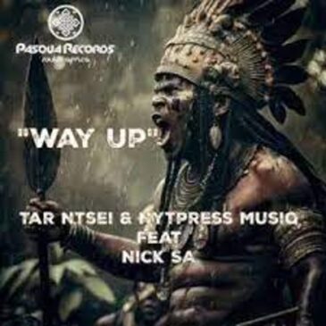Tar Ntsei & Nytpress Musiq – Way Up Ft. Nick SA Mp3 Download Fakaza:
