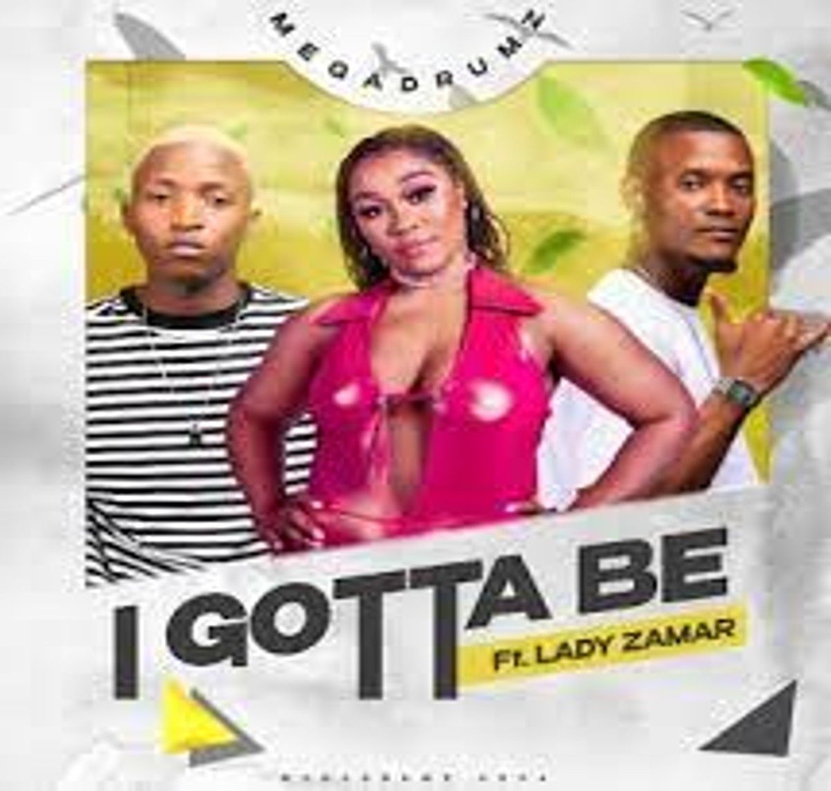 Megadrumz & Lady Zamar – I Gotta Be Mp3 Download Fakaza: M