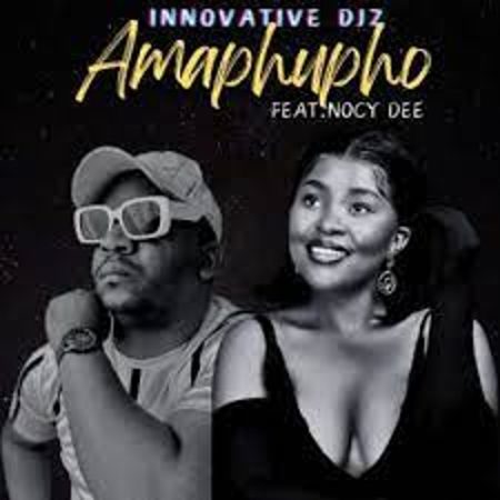 INNOVATIVE DJz – Amapupho ft Nocy Dee  Mp3 Download Fakaza: