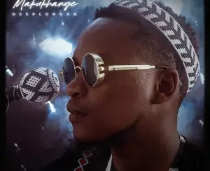 Deep London – Makukhanye Ft Bello & Sobzeen Mp3 Download Fakaza: