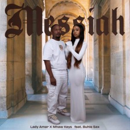 Lady Amar & Mhaw Keys – Messiah ft Buhle Sax   Mp3 Download Fakaza: