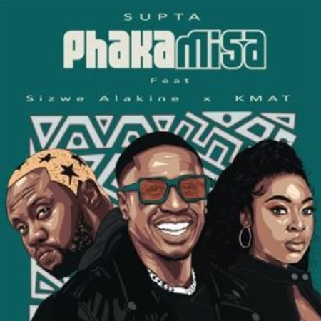 SUPTA – Phakamisa ft Sizwe Alakine & Kmat Mp3 Download Fakaza: