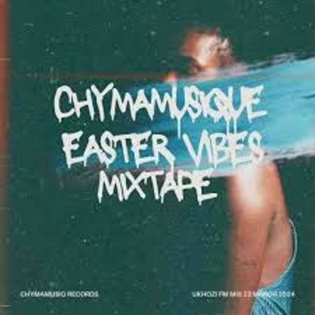 Chymamusique – Easter Vibes Mix Mp3 Download Fakaza: