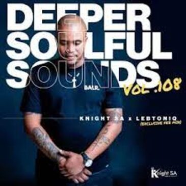 Knight SA & LebtoniQ – Deeper Soulful Sounds Vol.108 (Exclusive Feb Mix) Mp3 Download Fakaza