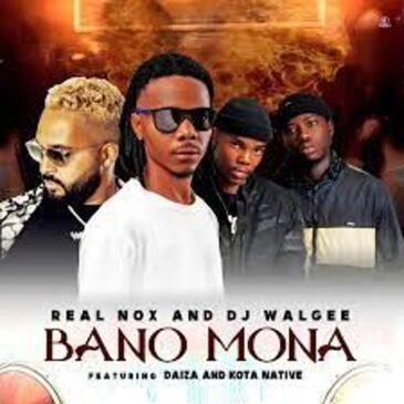 Real Nox – Bano Mona ft DJ Walgee, Daiza & Kota Native Mp3 Download Fakaza: R