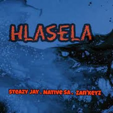 Steazy Jay, Native SA & Zan’Keyz – Hlasela Mp3 Download Fakaza: S
