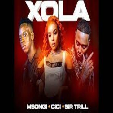 Msongi, Cici & Sir Trill – Xola ft Dot Mega Mp3 Download Fakaza: