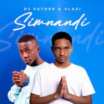 DJ Father & uLazi – Simnandi Mp3 Download Fakaza: