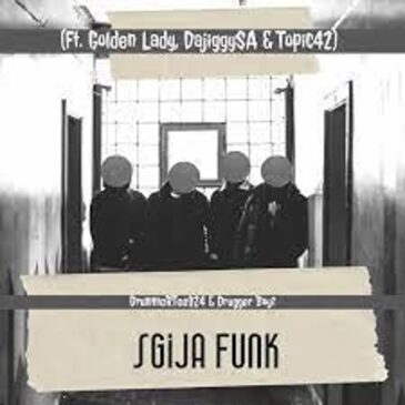 DrummeRTee924 & Drugger Boyz – Sgija Funk ft. Golden Lady, DajiggySA & Topic42 Mp3 Download Fakaza: