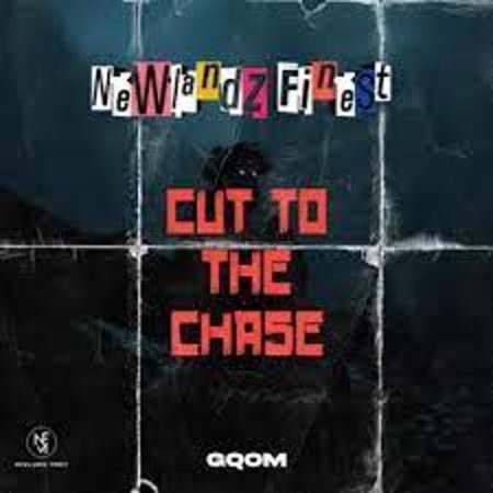 Newlandz Finest – Cut To The Chase Mp3 Download Fakaza: