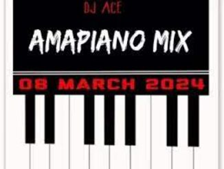DJ Ace – Amapiano Mix (08 March) Mp3 Download Fakaza