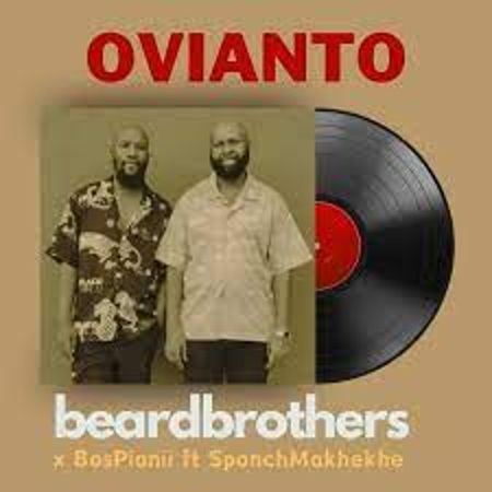beardbrothers & BosPianii – OVIANTO ft. SponchMakhekhe Mp3 Download Fakaza: