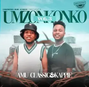 Amu Classic & Kappie – Umzonkonko Vol.3 Mp3 Download Fakaza: