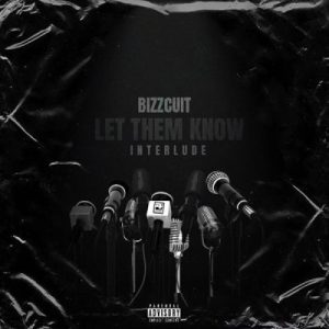 Bizzcuit – Let Them Know (Interlude)  Mp3 Download Fakaza: