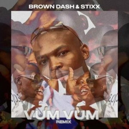 Brown Dash & Stixx – Vum Vum (Stixx Remix)  Mp3 Download Fakaza: B