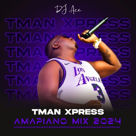 DJ Ace – Amapiano Mix 2024 (Tman Xpress) Mp3 Download Fakaza: