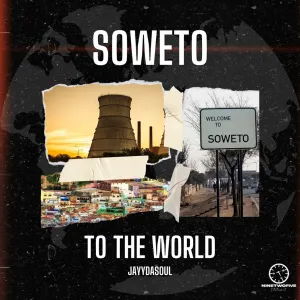 JayyDaSoul – Soweto To The World Mp3 Download Fakaza: