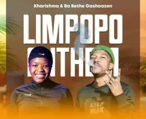 Kharishma & Ba Bethe Gashoazen – Limpopo Anthem  Mp3 Download Fakaza: