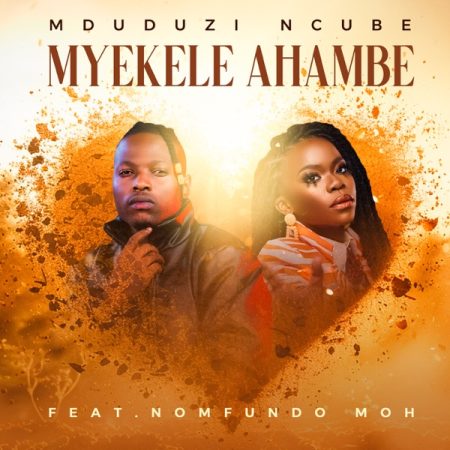 Mduduzi Ncube ft Nomfundo Moh – Myekele Ahambe Mp3 Download Fakaza:
