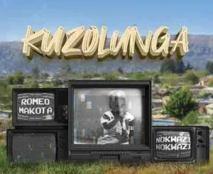 Romeo Makota – Kuzolunga ft. Nokwazi  Mp3 Download Fakaza: