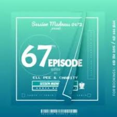 Charity & Ell Pee – Session Madness 0472 Episode 67 Mp3 Download Fakaza: