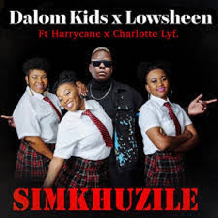 Dalom Kids & Lowsheen – Simkhuzile Ft. HarryCane & Charlotte Lyf  Mp3 Download Fakaza:
