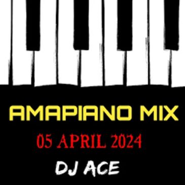 DJ Ace – Amapiano Mix (05 April) Mp3 Download Fakaza: