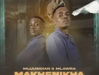 Mluusician & Mlawra SA – Makhenikha ft. Sjavas Da Deejay & Dlala Regal Mp3 Download Fakaza: