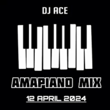 DJ Ace – Amapiano Mix (12 April) Download Fakaza: