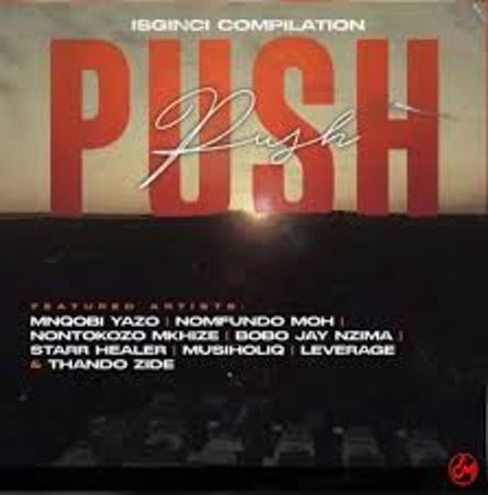 Mnqobi Yazo ft Nontokozo Mkhize, Musiholiq, Nomfundo Moh, Leverage, Bobo Jay Nzima, Starr Healer & Thando Zide – Push Push  Mp3 Download Fakaza: