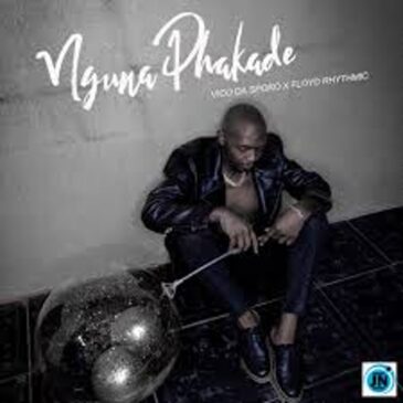 Vico Da Sporo – Nguna Phakade Ft. Floyd Rhythmic Mp3 Download Fakaza