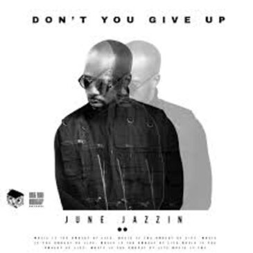 June Jazzin – Don’t You Give Up Mp3 Download Fakaza: