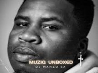 DJ Manzo SA – Muziq Unboxed Mp3 Download Fakaza: