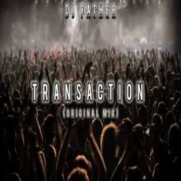 DJ Father – Transaction Mp3 Download Fakaza: