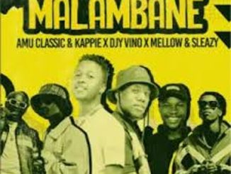 Mellow & Sleazy, Amu Classic & Kappie, DJY Vino – Malambane Ft. Leemckrazy  Mp3 Download Fakaza: