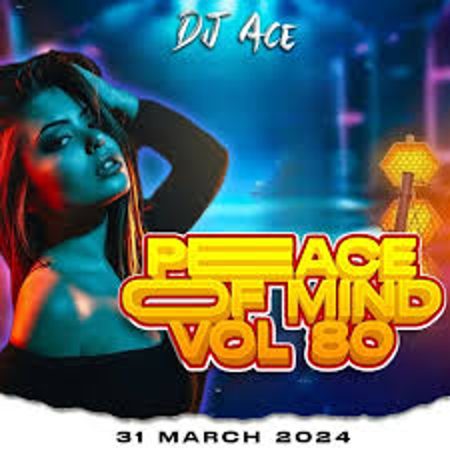 DJ Ace – Peace of Mind Vol 80 (31 March 2024 Slow Jam Mix)  Mp3 Download Fakaza: