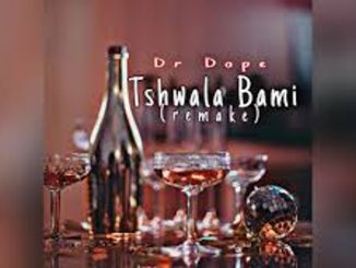 Dr Dope – Tshwala Bami (Remake)  Mp3 Download Fakaza: