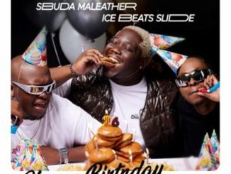 Baby S.O.N, Ice Beats Slide, Sbuda Maleather – Happy Birthday  Mp3 Download Fakaza: B