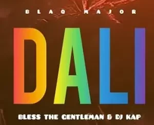 Blaq Major ft Bless The Gentleman & Dj Kap – Dali  Mp3 Download Fakaza: