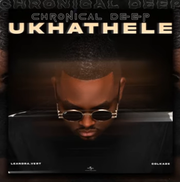 Chronical Deep ft Leandra.Vert & Colkaze – Ukhathele Mp3 Download Fakaza: