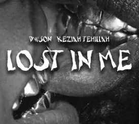 Dwson – Lost In Me ft Keziah Tehillah  Mp3 Download Fakaza: