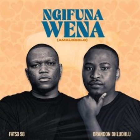 Fatso 98 & Brandon Dhludhlu – Ngifuna Wena  Mp3 Download Fakaza: