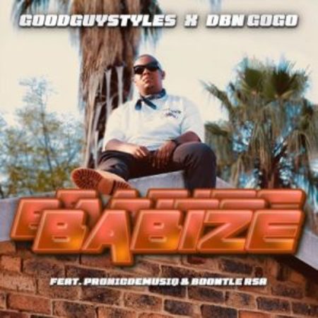 Goodguy Styles & DBN Gogo – Babize ft Pronic DeMuziq & Boontle RSA  Mp3 Download Fakaza:
