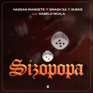 Hassan Mangete, Smash SA & Mjeke – Sizopopa ft Sabelo Ncala  Mp3 Download Fakaza: