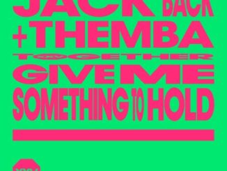 Jack Back, Themba & David Guetta – Give Me Something To Hold Mp3 Download Fakaza: